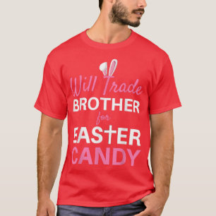 Will Trade Brother for Easter Candy Toddler Kids A T-Shirt