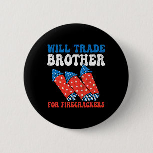 Will Trade Brother For Firecrackers 4th Of July Fi 6 Cm Round Badge
