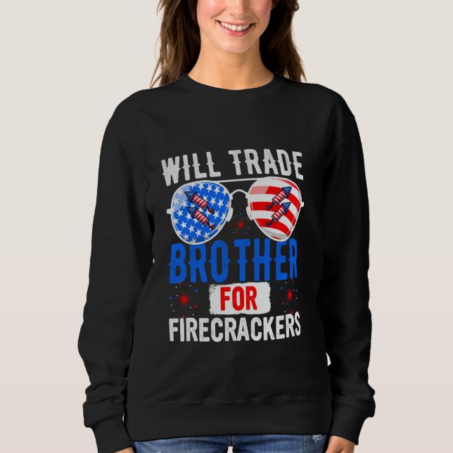 Will Trade Brother For Firecrackers 4th of July Fi Sweatshirt (Front)