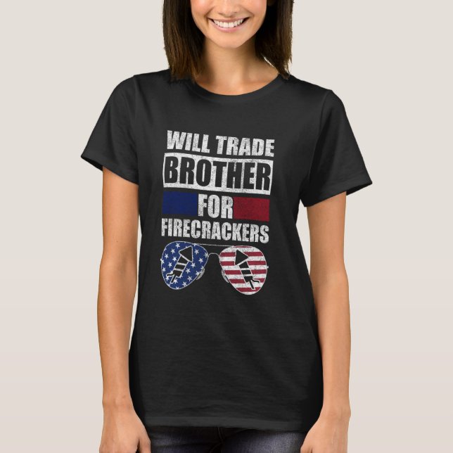 Will Trade Brother For Firecrackers 4th Of July Te T-Shirt (Front)
