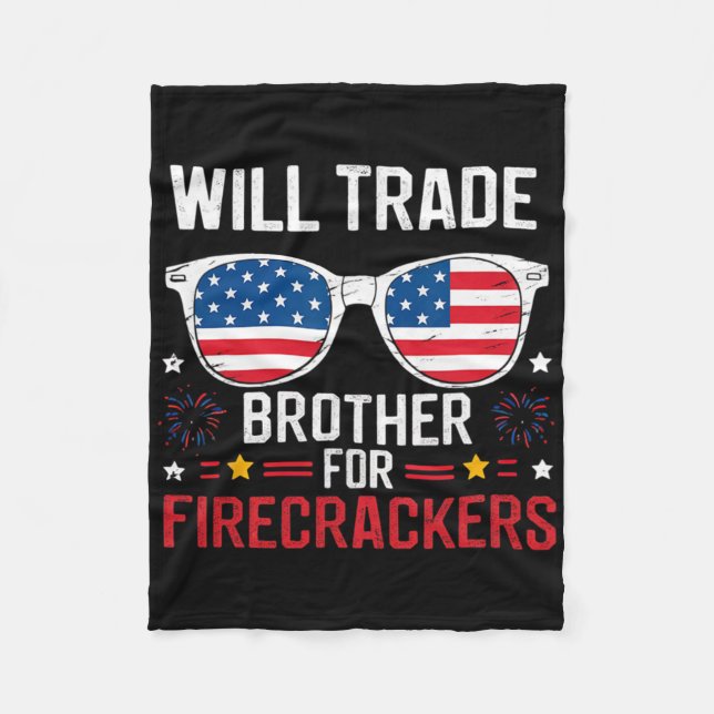 Will Trade Brother For Firecrackers Funny 4th Of J Fleece Blanket (Front)
