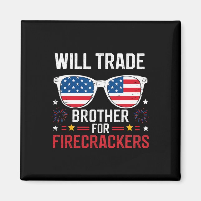 Will Trade Brother For Firecrackers Funny 4th Of J Magnet (Front)
