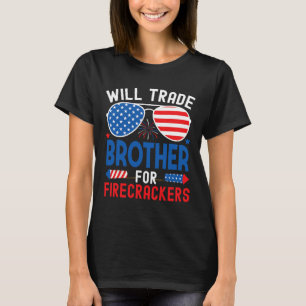 Will Trade Brother For Firecrackers Funny 4th Of J T-Shirt