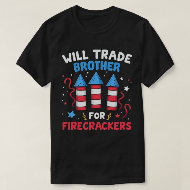 Will Trade Brother For Firecrackers Funny July 4th T-Shirt (Design Front)