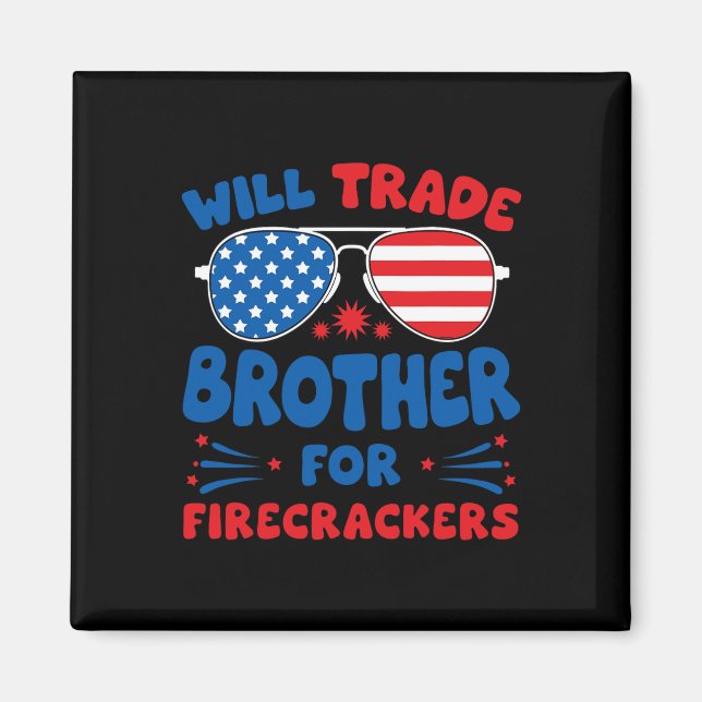 Will Trade Brother For Firecrackers Funny Usa 4th  Magnet (Front)