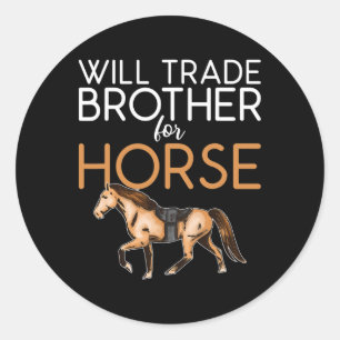 Will Trade Brother For Horse - Funny Horse Lover  Classic Round Sticker