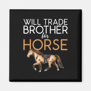 Will Trade Brother For Horse - Funny Horse Lover  Magnet