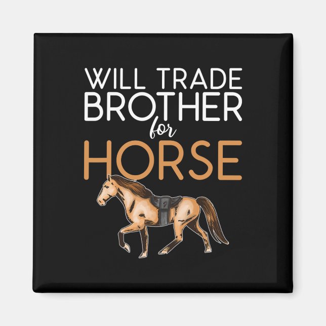 Will Trade Brother For Horse - Funny Horse Lover  Magnet (Front)