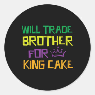 Will Trade Brother For King Cake Classic Round Sticker