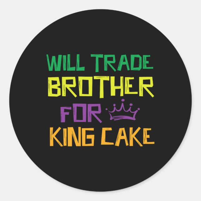 Will Trade Brother For King Cake  Classic Round Sticker (Front)