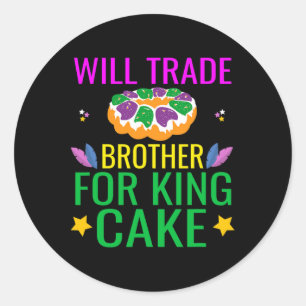 Will Trade Brother For King Cake Funny Mardi Gras Classic Round Sticker