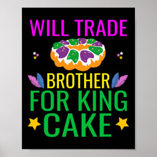 Will Trade Brother For King Cake Funny Mardi Gras Poster