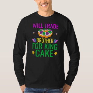 Will Trade Brother For King Cake Funny Mardi Gras T-Shirt