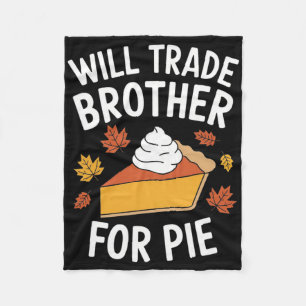 Will Trade Brother For Pie Fall Family Kids Thanks Fleece Blanket