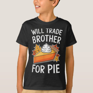 Will Trade Brother For Pie Fall Family Kids Thanks T-Shirt