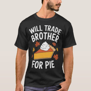 Will Trade Brother For Pie Fall Family Kids Thanks T-Shirt