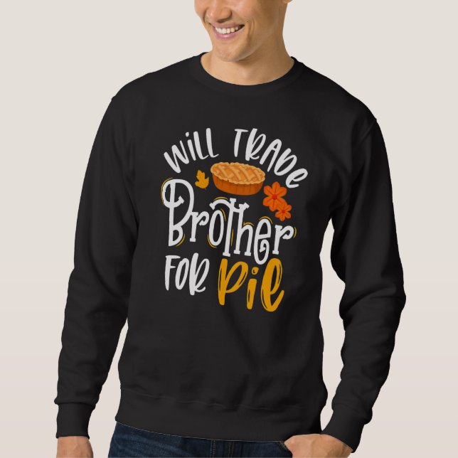 Will Trade Brother for Pie   Fall Thanksgiving Sweatshirt (Front)