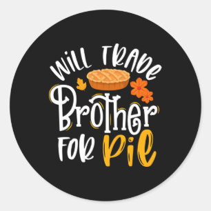 Will Trade Brother for Pie  Funny Fall Thanksgivin Classic Round Sticker
