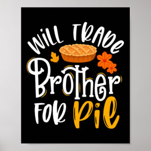 Will Trade Brother for Pie Funny Fall Thanksgivin Poster
