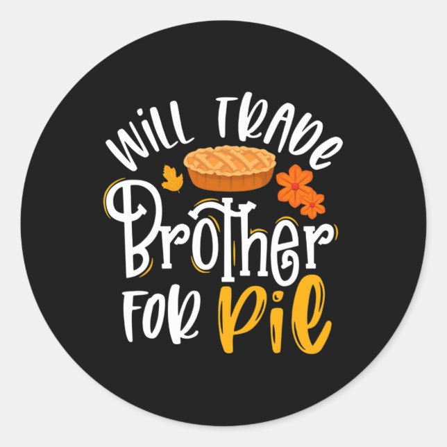 Will Trade Brother For Pie Funny Fall Thanksgiving Classic Round Sticker (Front)