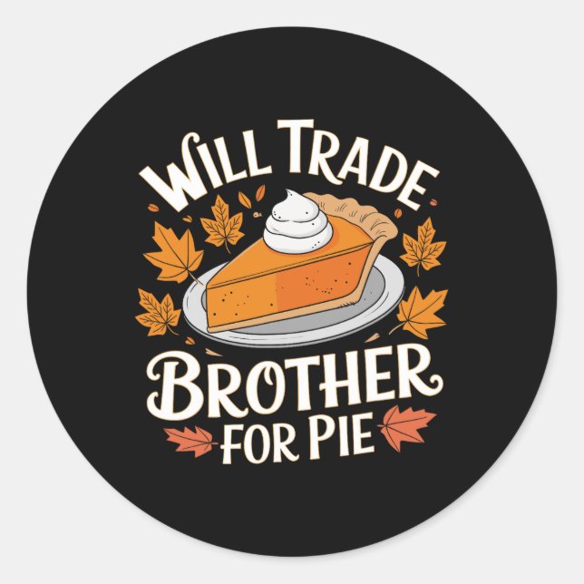 Will Trade Brother For Pie Funny Family Fall Thank Classic Round Sticker (Front)