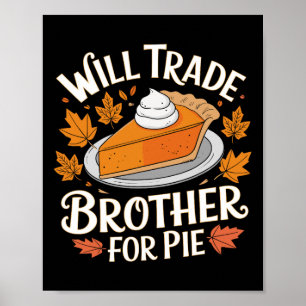 Will Trade Brother For Pie Funny Family Fall Thank Poster