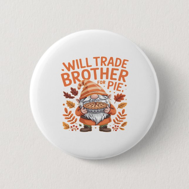 Will Trade Brother For Pie Gnomes Thanksgiving Day 6 Cm Round Badge (Front)