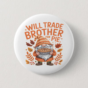 Will Trade Brother For Pie Gnomes Thanksgiving Day 6 Cm Round Badge
