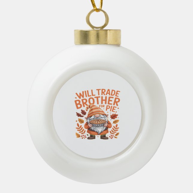 Will Trade Brother For Pie Gnomes Thanksgiving Day Ceramic Ball Christmas Ornament (Front)