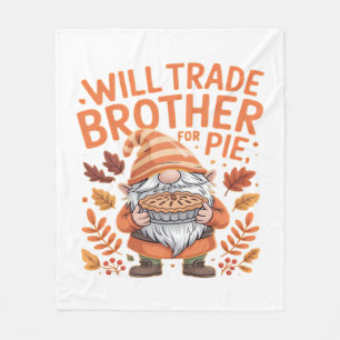 Will Trade Brother For Pie Gnomes Thanksgiving Day Fleece Blanket