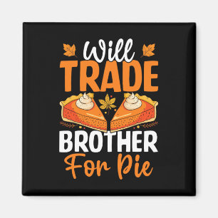 Will Trade Brother For Pie Thanksgiving Fall Famil Magnet