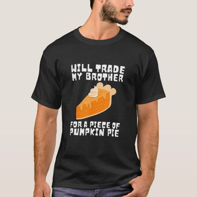 Will Trade Brother for Pumpkin Pie Thanksgiving Ki T-Shirt (Front)
