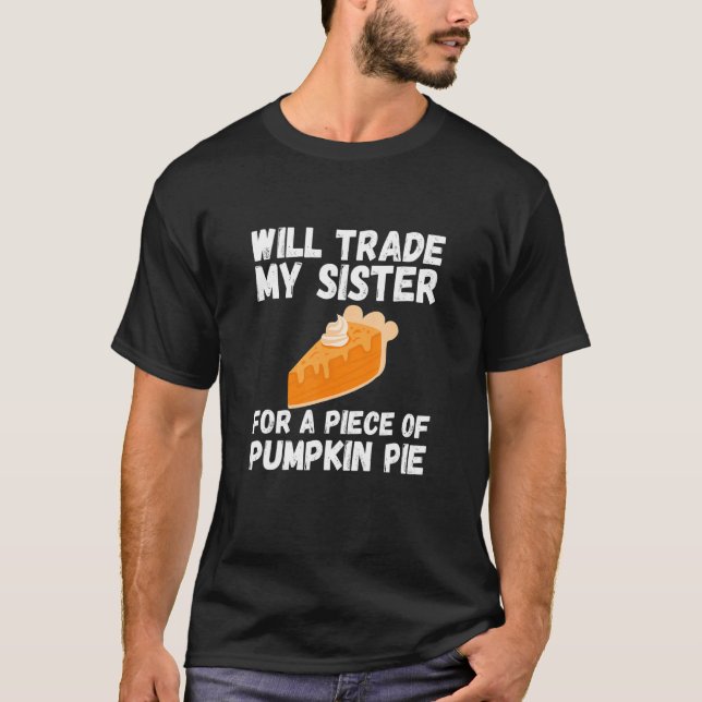 Will Trade Brother for Pumpkin Pie Thanksgiving Ki T-Shirt (Front)