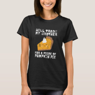 Will Trade Brother for Pumpkin Pie Thanksgiving Ki T-Shirt