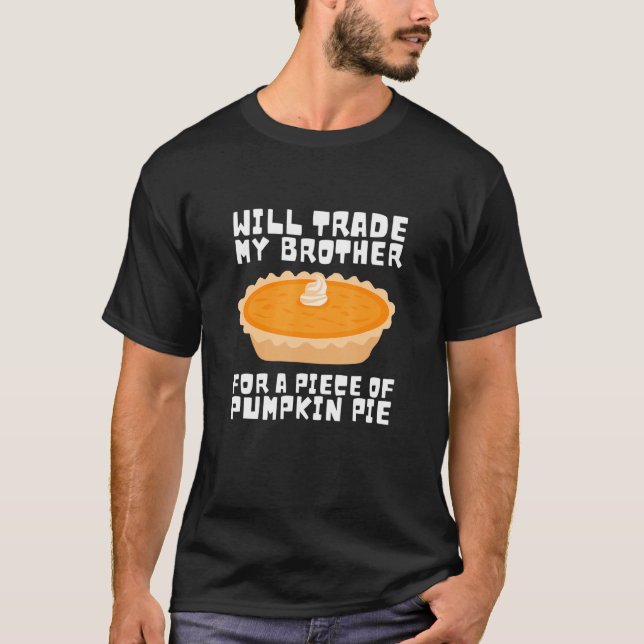 Will Trade Brother for Pumpkin Pie Thanksgiving Ki T-Shirt (Front)