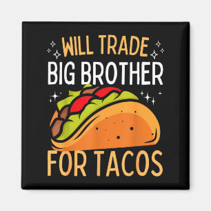 Will trade brother for tacos big brother cinco de magnet