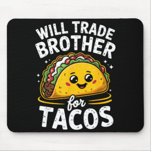 Will trade brother for tacos girls boys kids cinco mouse mat