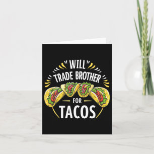 Will Trade Brother For Tacos Humour Sister Boys Fa Card