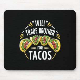 Will Trade Brother For Tacos Humour Sister Boys Fa Mouse Mat