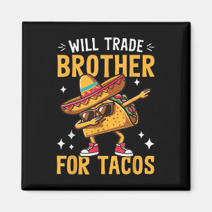 Will Trade Brother For Tacos Lovers Cute Funny Cin Magnet