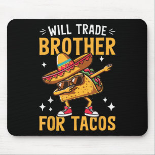 Will Trade Brother For Tacos Lovers Cute Funny Cin Mouse Mat