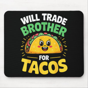 Will trade brother for tacos mouse mat