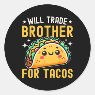 Will Trade Brother For Tacos Taco Lover Cinco De M Classic Round Sticker