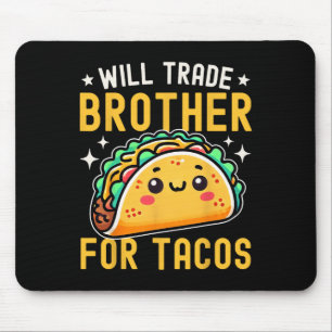 Will Trade Brother For Tacos Taco Lover Cinco De M Mouse Mat