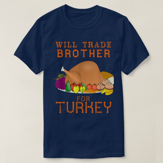 Will Trade Brother for Turkey Cute Thanksgiving Ch T-Shirt (Design Front)