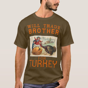 Will Trade Brother for Turkey Cute Thanksgiving De T-Shirt