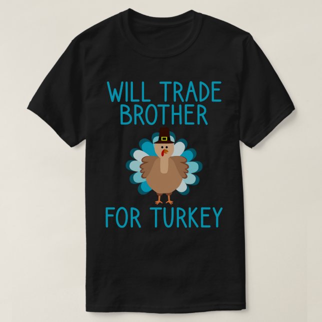 Will Trade Brother For Turkey Thanksgiving T-Shirt (Design Front)