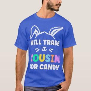 Will Trade Cousin For Easter Candy Easter Egg583 T-Shirt