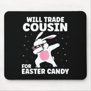 Will Trade Cousin For Easter Candy Funny Family Gi Mouse Mat
