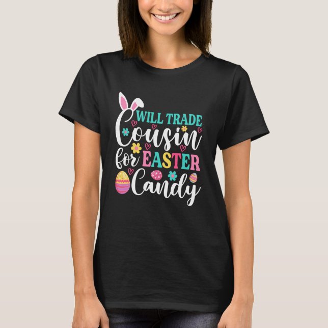 Will Trade Cousin For Easter Candy  Happy Easter D T-Shirt (Front)